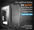 Concours : Top Achat vous fait gagner un boitier Be Quiet Silent Base 600