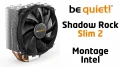  Installation du be quiet! Shadow Rock Slim 2 sur une carte mre Intel