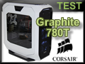 Test boitier Corsair Graphite 780T
