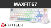 Fantech Maxfit67 : un clavier mcanique compact, sans-fil, premium et abordable !