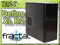 Test boitier Fractal Design Define XL R2