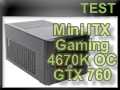 Mini ITX Gaming : 4670K OC et GTX 760