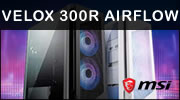 MSI MPG VELOX 300R AIRFLOW PZ : Un boitier avec tout ce qu'il faut ? MSI MPG VELOX 300R AIRFLOW PZ : Un boitier avec tout ce qu'il faut ?
