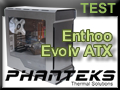Test boitier Phanteks Enthoo Evolv ATX