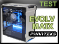 Test boitier Phanteks EVOLV MATX