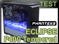Test boitier Phanteks Eclipse P400 Tempered Glass