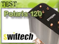 Swiftech Polaris 120, le retour du Maitre ?