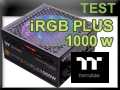 Test alimentation Thermaltake Toughpower iRGB PLUS 1000 watts