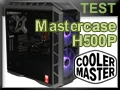 Test boitier Cooler Master Mastercase H500P