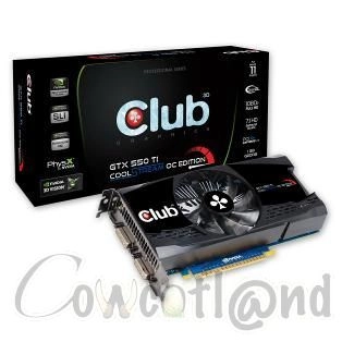 Une GTX 550 ti chez Club 3 D qu'elle est CoolStream
