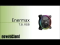[Cowcot TV] Présentation des ventilateurs Enermax T.B. RGB