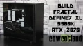 [Cowcot TV] BUILD : FRACTAL DEFINE 7 XL, 9900K, RTX 2070