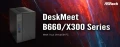 ASRock DeskMeet, 8 litres de puissances en Intel B660 et AMD X300