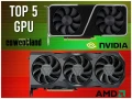 Le top 5 des meilleurs GPU AMD et NVIDIA desktop
