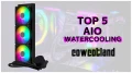 Le top 5 des meilleurs kits watercooling AIO