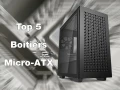 Top 5 des meilleurs boitiers Micro-ATX