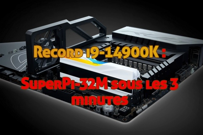 Record 14900K + Ram G.SKILL : Enfin SuperPi-32M sous les 3 minutes !