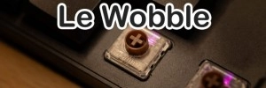 Le wobble sur les claviers m�caniques, comment le tester ?