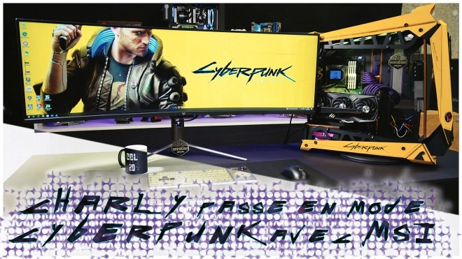 Charly passe � la sauce CYBERPUNK 2077 avec MSI !!!