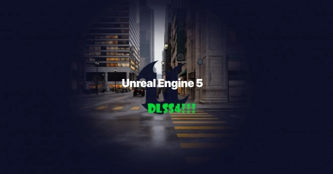 NVIDIA propose un plugin DLSS 4 pour le moteur graphique Unreal Engine 5.6