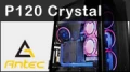 Test boitier Antec P120 Crystal : Pour une vue imprenable