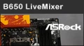 Test carte mère : ASRock B650 LiveMixer, mets de la couleur dans ton PC