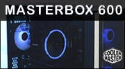 Cooler Master MasterBox 600 : BTF et du Project Z�ro Ready !!!