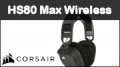 Test Corsair HS80 Max Wireless : le même mais avec un MAX de nouveautés