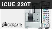 Test boitier CORSAIR Graphite iCUE 220T