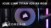 CORSAIR iCUE LINK TITAN 420 RX RGB, un gros mod�le plein d'options