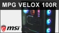 Test boitier MSI MPG VELOX 100R : Silencieux, efficace et RGB