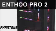 Test boitier Phanteks Enthoo Pro 2 : Vous en aurez pour votre argent