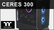 Test boitier Thermaltake Ceres 300 : du flux et du style