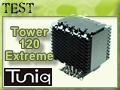 Tuniq Tower 120 Extreme, vraiment extr�me ?