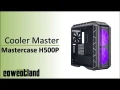 [Cowcot TV] Prsentation boitier Cooler Master Mastercase H500P