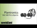 Prsentation du casque Plantronics RIG 500 PRO Esports Edition