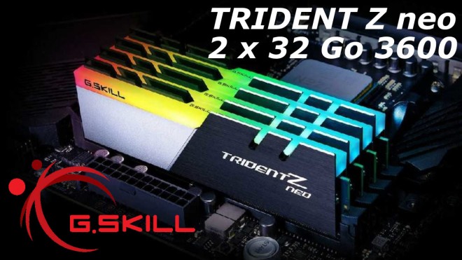 Prsentation mmoire DDR4 GSKILL Trident Z Neo 64-go-3600