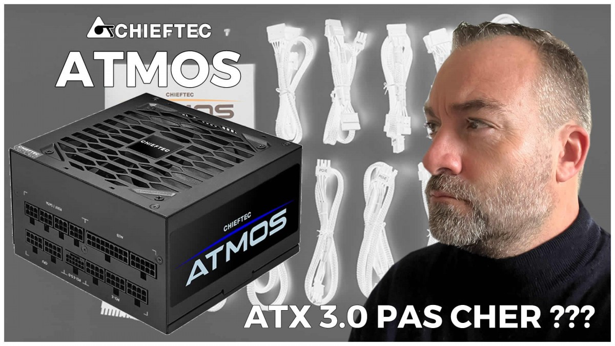 CHIEFTEC ATMOS 750 : L'ATX 3.0 enfin accessible ?