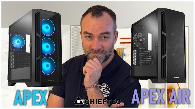 CHIEFTEC APEX et APEX AIR : boitier PC RGB ou AIRFLOW, à vous de choisir !!!