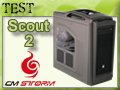 Test boitier CM Storm Scout 2 Test boitier CM Storm Scout 2