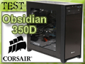 Test boitier Corsair Obsidian 350D