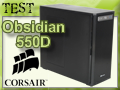 Test boitier Corsair Obsidian 550D