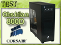 Boitier Corsair Obsidian 800D, premier essai transform� ?