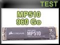 Test SSD NVMe Corsair MP510 960 Go