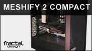 Test boitier FRACTAL MESHIFY 2 COMPACT : le même en plus petit Test boitier FRACTAL MESHIFY 2 COMPACT : le même en plus petit