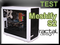 Test boitier Fractal Design Meshify S2