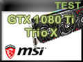 Carte graphique MSI GTX 1080 Ti Gaming X Trio Carte graphique MSI GTX 1080 Ti Gaming X Trio