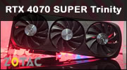 Test ZOTAC GeForce RTX 4070 SUPER Trinity Black Edition Test ZOTAC GeForce RTX 4070 SUPER Trinity Black Edition