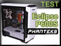 Test boitier Phanteks Eclipse P600S