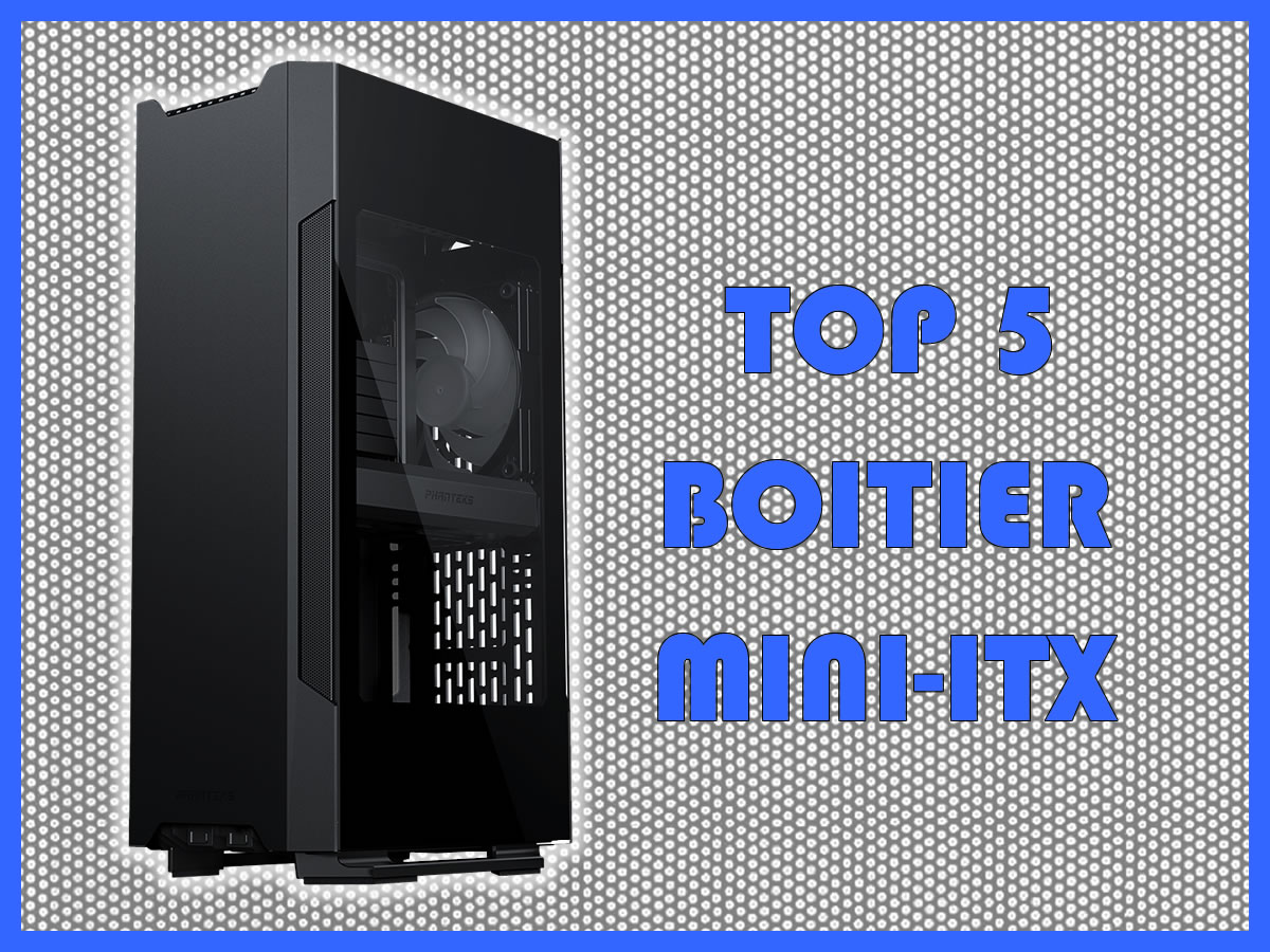 Top 5 des meilleurs boitiers Mini-ITX : Top 5 des meilleurs